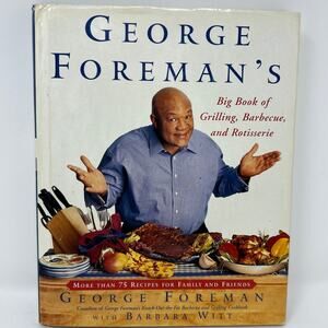 George Foreman's Big Book of Grilling, Barbecue and‎ Rotisserie 75 Recipes